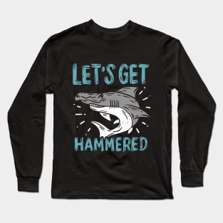 Let's Get Hammered Long Sleeve T-Shirt